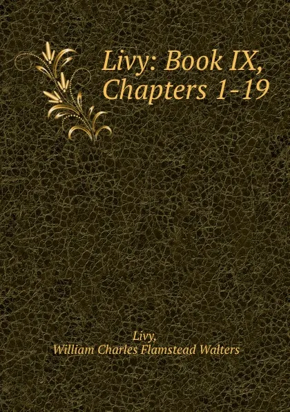 Обложка книги Livy: Book IX, Chapters 1-19, William Charles Flamstead Walters Livy