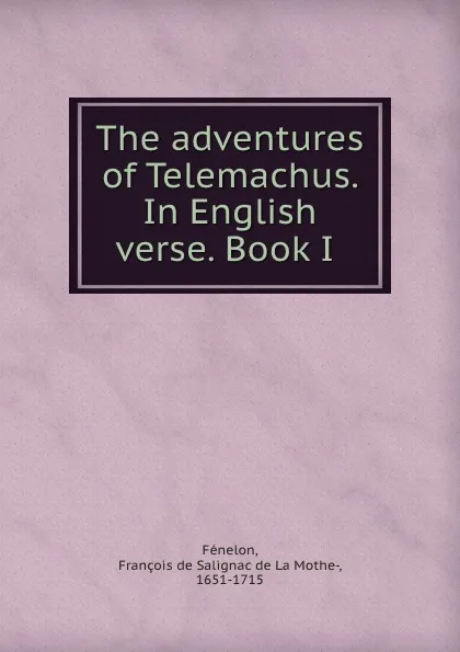 Обложка книги The adventures of Telemachus. In English verse. Book I, François de Salignac de La Mothe-Fénelon