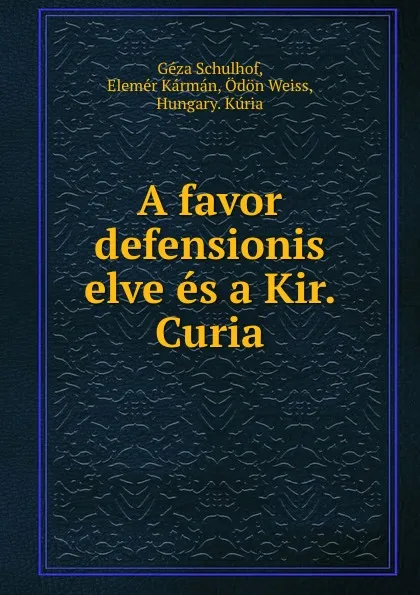 Обложка книги A favor defensionis elve es a Kir. Curia, Géza Schulhof