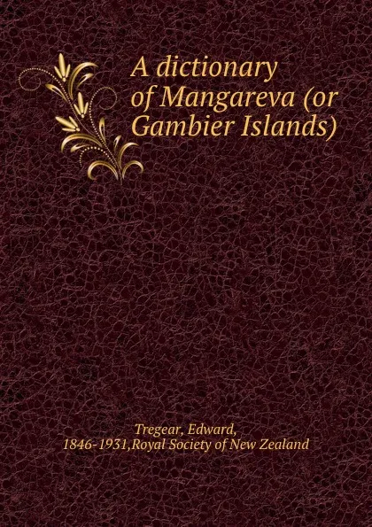 Обложка книги A dictionary of Mangareva (or Gambier Islands), Edward Tregear