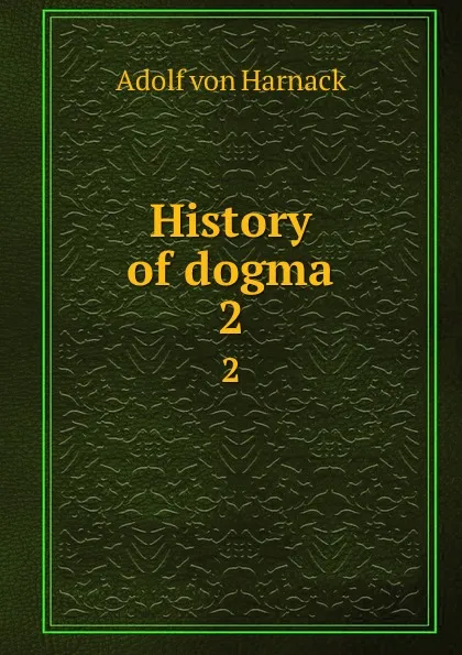 Обложка книги History of dogma. 2, Adolf von Harnack