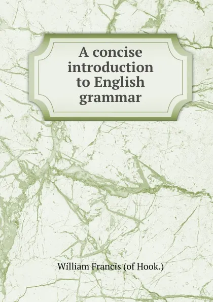 Обложка книги A concise introduction to English grammar, William Francis