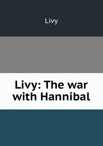 Обложка книги Livy: The war with Hannibal, Titi Livi