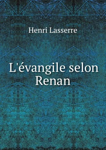 Обложка книги L.evangile selon Renan, Henri Lasserre