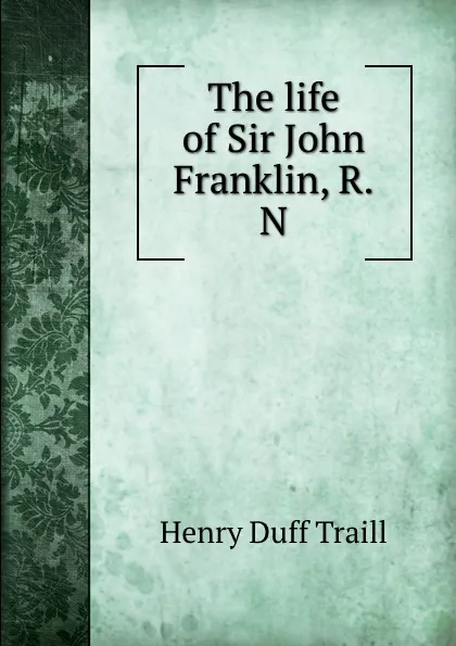 Обложка книги The life of Sir John Franklin, R.N, H. D. Traill