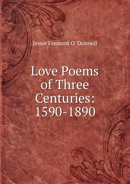 Обложка книги Love Poems of Three Centuries: 1590-1890, Jessie Fremont O. 'Donnell