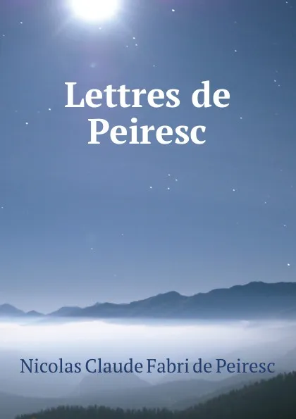 Обложка книги Lettres de Peiresc, Nicolas Claude Fabri de Peiresc