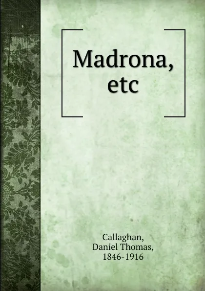 Обложка книги Madrona, etc, Daniel Thomas Callaghan