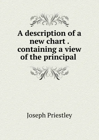 Обложка книги A description of a new chart . containing a view of the principal ., Joseph Priestley