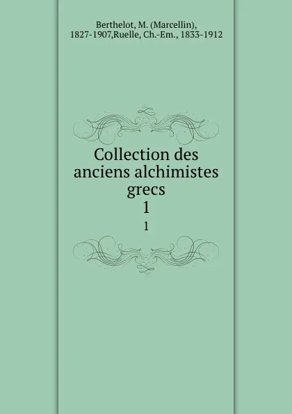 Обложка книги Collection des anciens alchimistes grecs. 1, Marcellin Berthelot