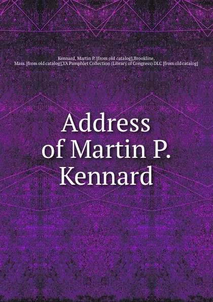 Обложка книги Address of Martin P. Kennard, Martin P. Kennard