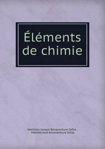 Обложка книги Elements de chimie, Matthieu Joseph Bonaventure Orfila