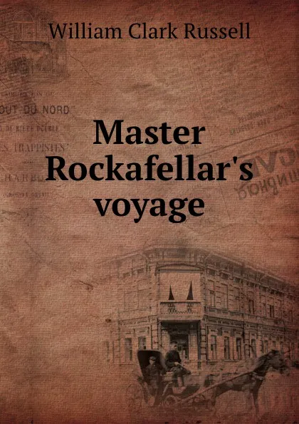 Обложка книги Master Rockafellar.s voyage, Russell William Clark