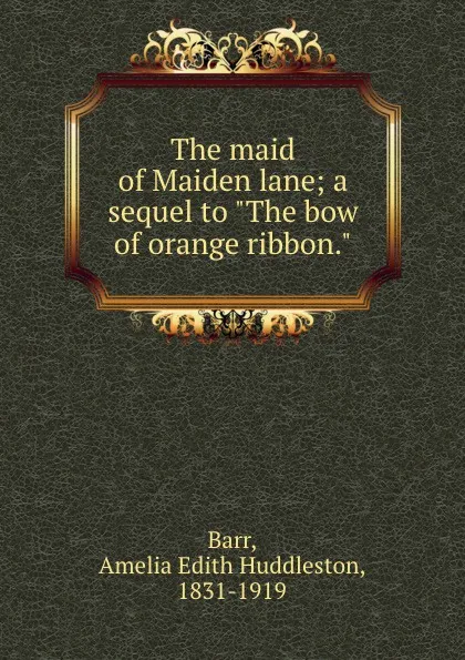 Обложка книги The maid of Maiden lane; a sequel to 