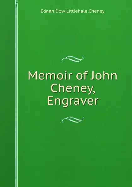 Обложка книги Memoir of John Cheney, Engraver, Ednah Dow Littlehale Cheney