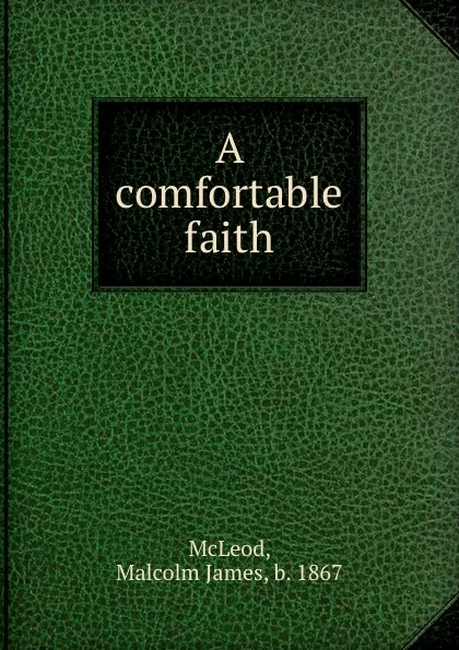 Обложка книги A comfortable faith, Malcolm James McLeod