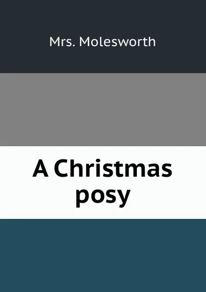 Обложка книги A Christmas posy, Mrs. Molesworth