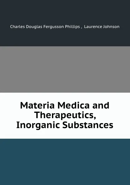 Обложка книги Materia Medica and Therapeutics, Inorganic Substances, Charles Douglas Fergusson Phillips