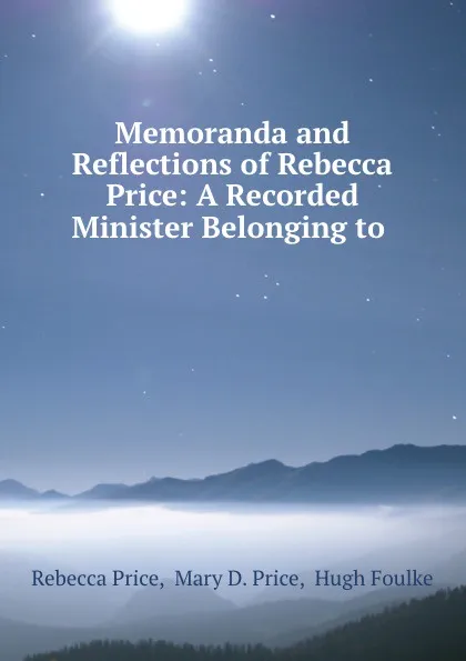 Обложка книги Memoranda and Reflections of Rebecca Price: A Recorded Minister Belonging to ., Rebecca Price