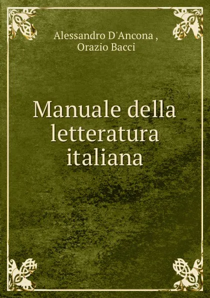 Обложка книги Manuale della letteratura italiana, Alessandro d'Ancona