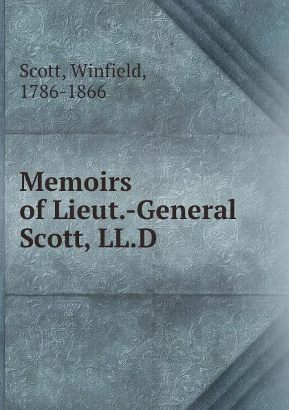 Обложка книги Memoirs of Lieut.-General Scott, LL.D, Winfield Scott