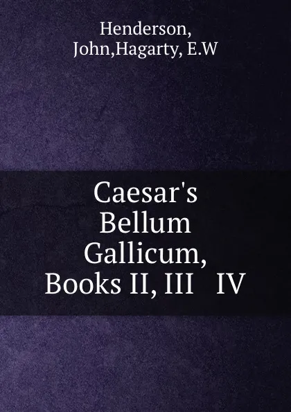 Обложка книги Caesar.s Bellum Gallicum, Books II, III . IV, John Henderson