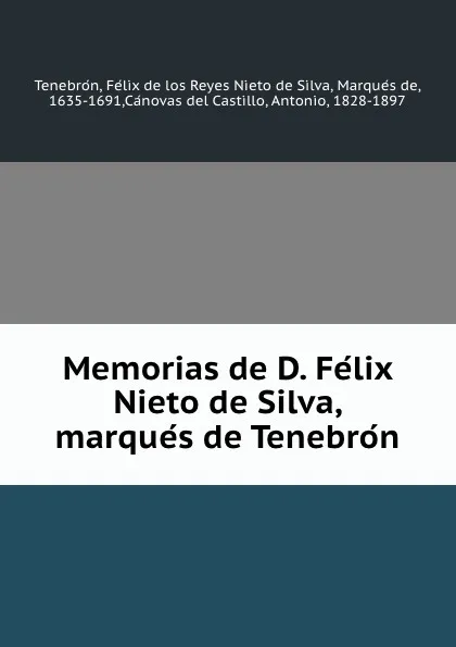 Обложка книги Memorias de D. Felix Nieto de Silva, marques de Tenebron, Félix de los Reyes Nieto de Silva Tenebrón
