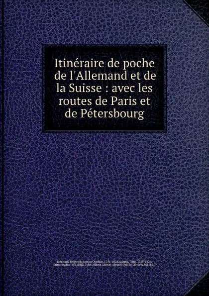 Обложка книги Itineraire de poche de l.Allemand et de la Suisse : avec les routes de Paris et de Petersbourg, Heinrich August Ottokar Reichard