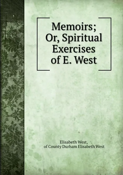 Обложка книги Memoirs; Or, Spiritual Exercises of E. West, Elisabeth West