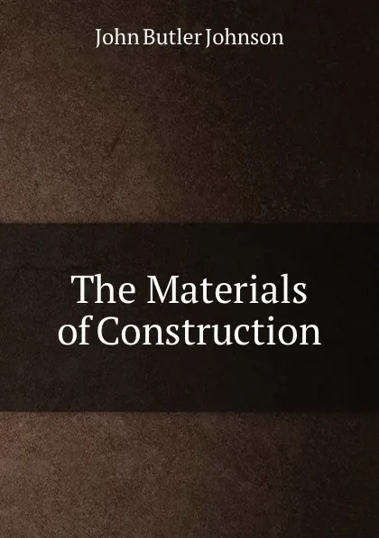 Обложка книги The Materials of Construction, John Butler Johnson