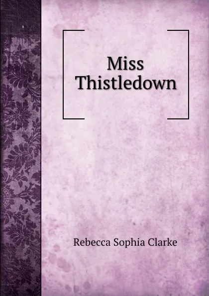 Обложка книги Miss Thistledown, Clarke Rebecca Sophia