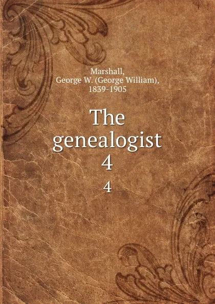 Обложка книги The genealogist. 4, George William Marshall