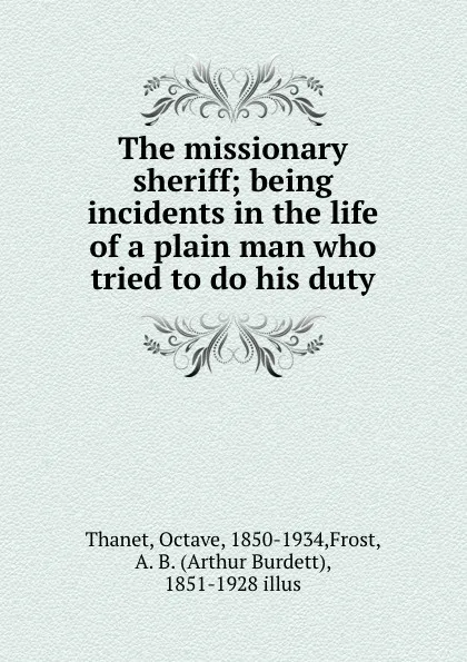 Обложка книги The missionary sheriff; being incidents in the life of a plain man who tried to do his duty, Octave Thanet