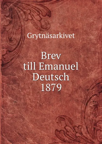 Обложка книги Brev till Emanuel Deutsch 1879, Grytnäsarkivet