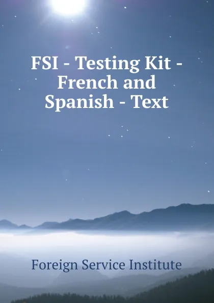 Обложка книги FSI - Testing Kit - French and Spanish - Text, Warren G. Yetes and Absorn Tryon