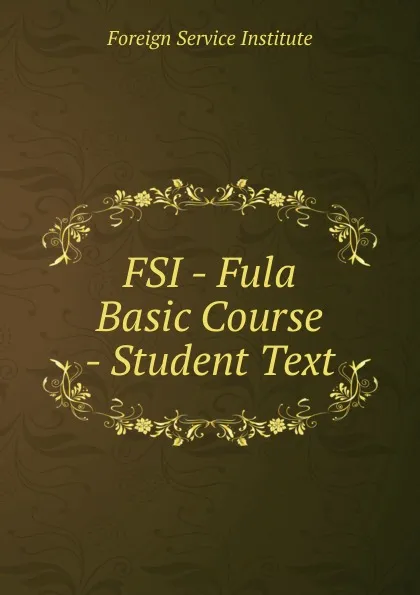 Обложка книги FSI - Fula Basic Course - Student Text, Warren G. Yetes and Absorn Tryon