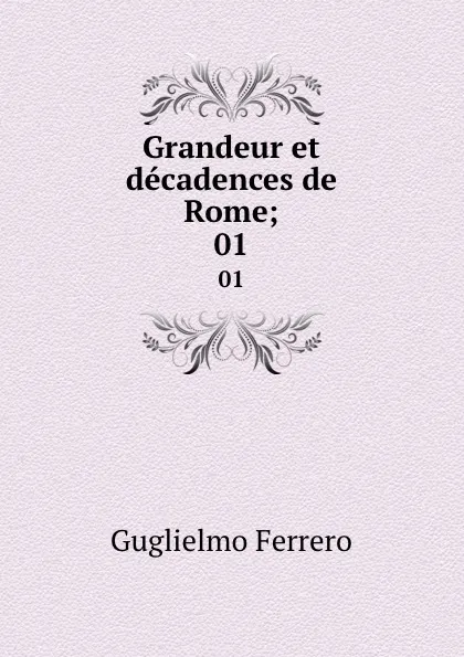 Обложка книги Grandeur et decadences de Rome;. 01, Guglielmo Ferrero