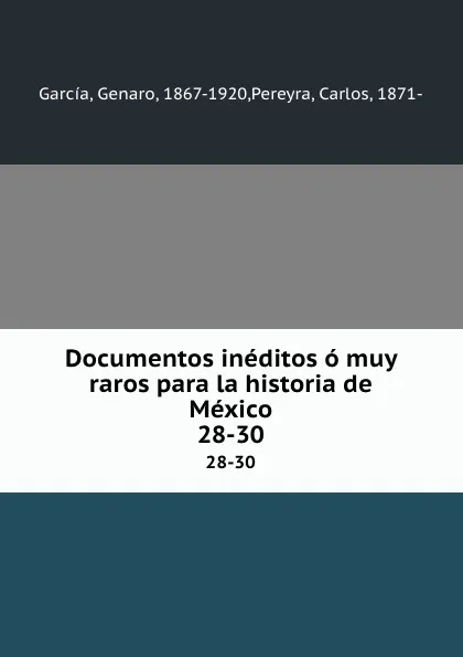 Обложка книги Documentos ineditos o muy raros para la historia de Mexico. 28-30, Genaro García