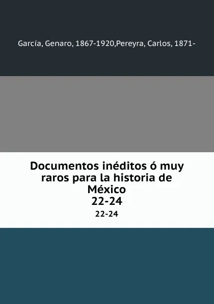 Обложка книги Documentos ineditos o muy raros para la historia de Mexico. 22-24, Genaro García