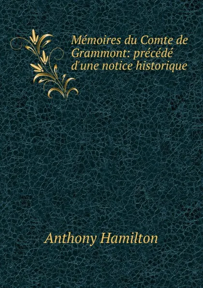 Обложка книги Memoires du Comte de Grammont: precede d.une notice historique, Hamilton Anthony