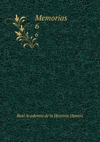 Обложка книги Memorias. 6, Real Academia de la Historia Spain