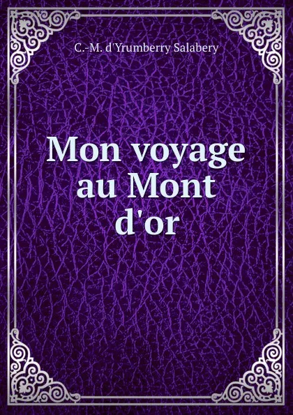 Обложка книги Mon voyage au Mont d.or, C.M. d'Yrumberry Salabery