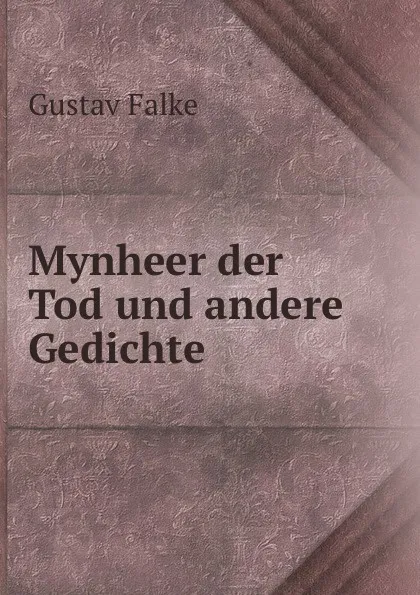 Обложка книги Mynheer der Tod und andere Gedichte, Gustav Falke