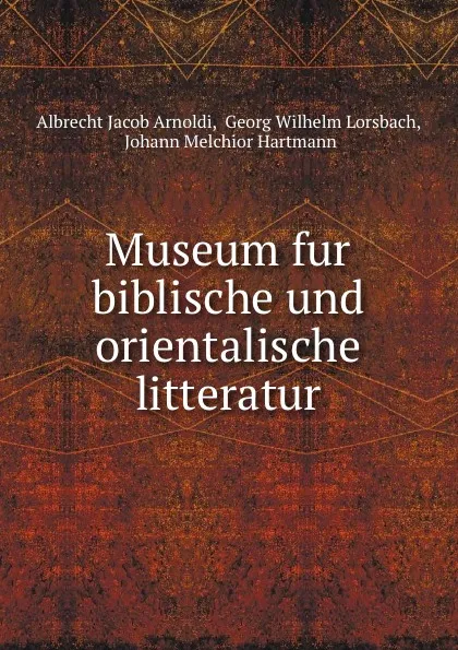 Обложка книги Museum fur biblische und orientalische litteratur, Albrecht Jacob Arnoldi