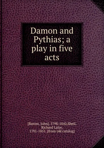 Обложка книги Damon and Pythias; a play in five acts, John Banim