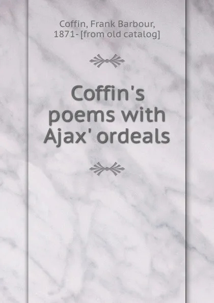 Обложка книги Coffin.s poems with Ajax. ordeals, Frank Barbour Coffin