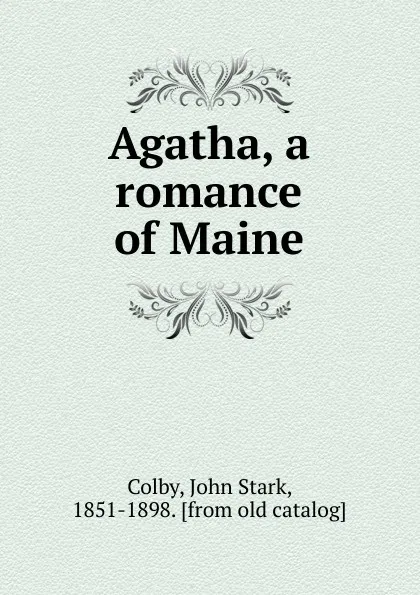 Обложка книги Agatha, a romance of Maine, John Stark Colby