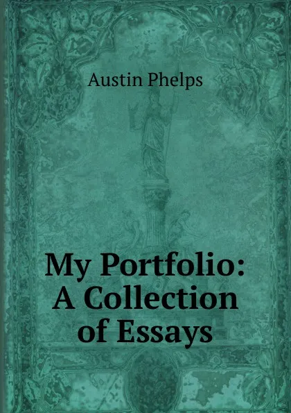 Обложка книги My Portfolio: A Collection of Essays, Austin Phelps