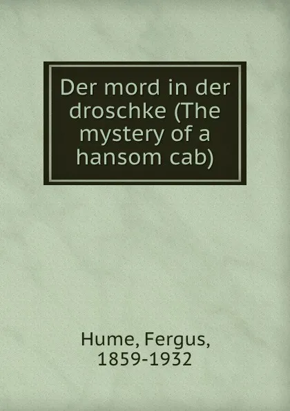 Обложка книги Der mord in der droschke (The mystery of a hansom cab), Fergus Hume