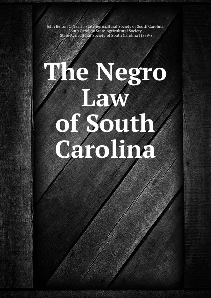 Обложка книги The Negro Law of South Carolina, John Belton O'Neall